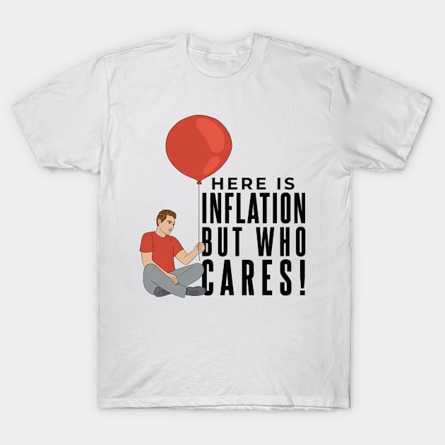 Here Is Inflation But Who Cares T-Shirt by Kelleh Co. 